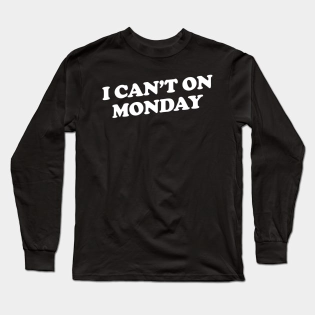 I Can't on Monday Long Sleeve T-Shirt by slogantees